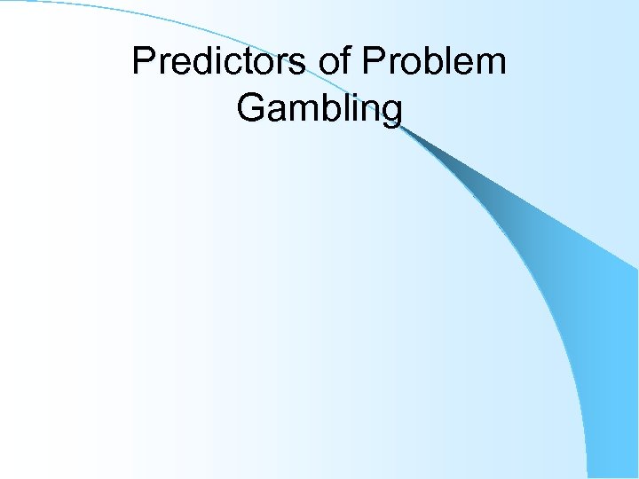 Predictors of Problem Gambling 