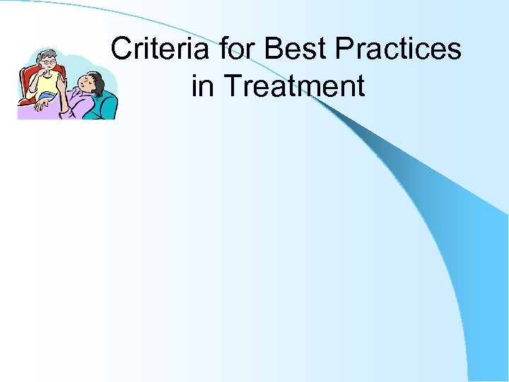 Criteria for Best Practices in Treatment 