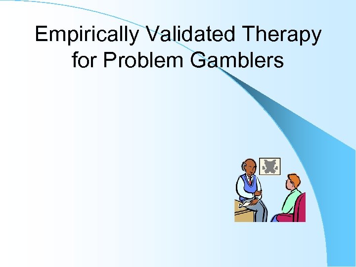 Empirically Validated Therapy for Problem Gamblers 