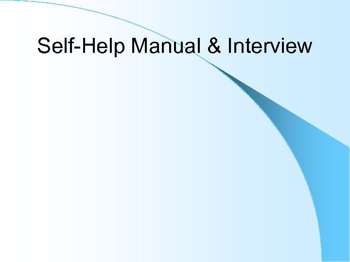 Self-Help Manual & Interview 