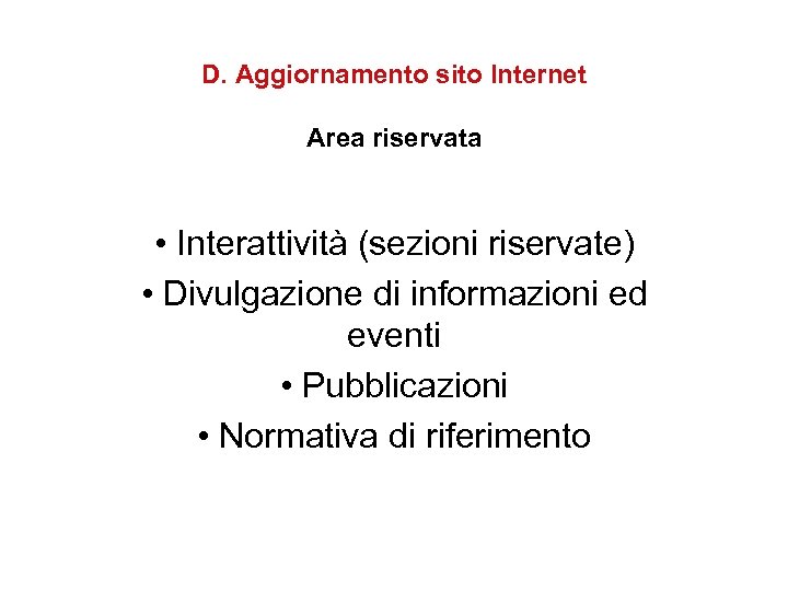 D. Aggiornamento sito Internet Area riservata • Interattività (sezioni riservate) • Divulgazione di informazioni