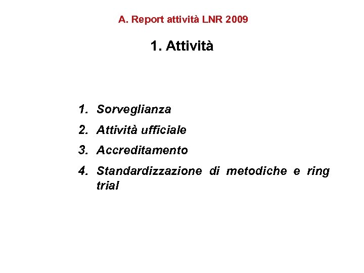 A. Report attività LNR 2009 1. Attività 1. Sorveglianza 2. Attività ufficiale 3. Accreditamento