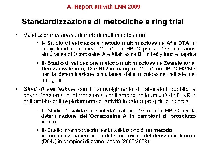 A. Report attività LNR 2009 Standardizzazione di metodiche e ring trial • Validazione in