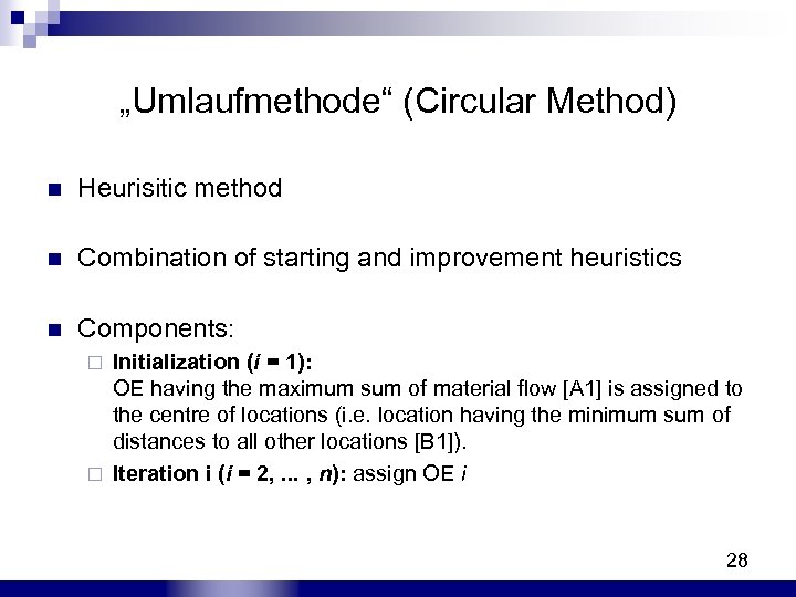 „Umlaufmethode“ (Circular Method) n Heurisitic method n Combination of starting and improvement heuristics Components: