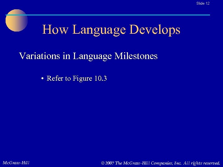 Slide 12 How Language Develops Variations in Language Milestones • Refer to Figure 10.