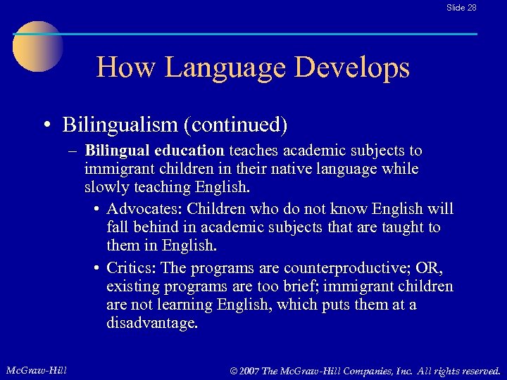 Slide 28 How Language Develops • Bilingualism (continued) – Bilingual education teaches academic subjects
