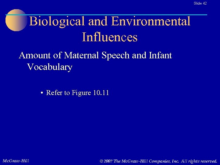 Slide 42 Biological and Environmental Influences Amount of Maternal Speech and Infant Vocabulary •