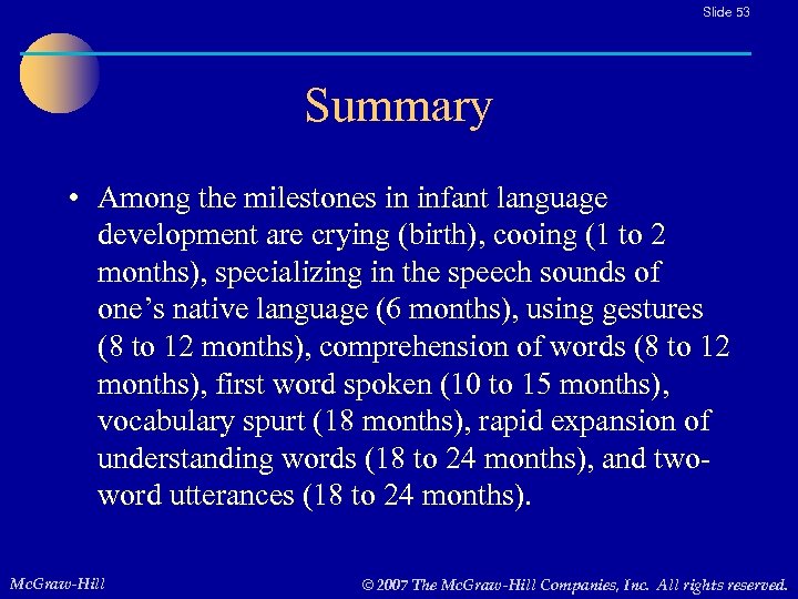 Slide 53 Summary • Among the milestones in infant language development are crying (birth),