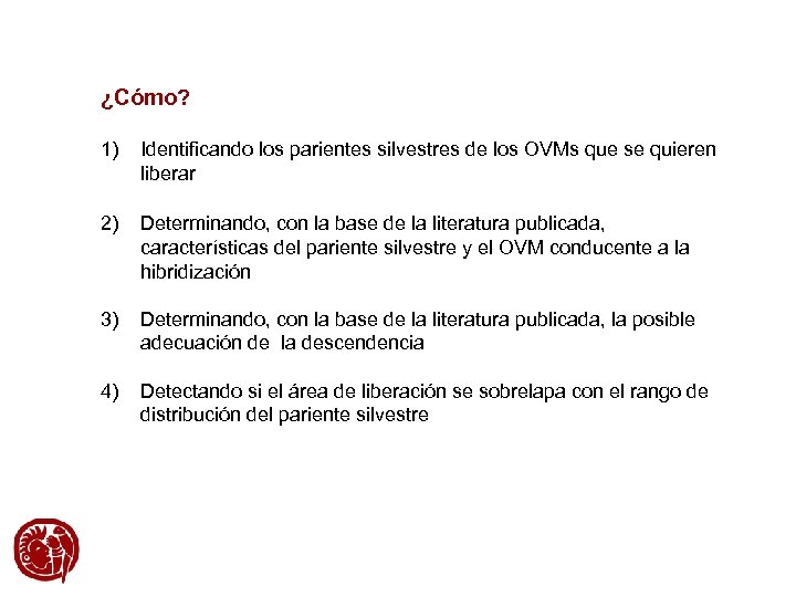 ¿Cómo? 1) Identificando los parientes silvestres de los OVMs que se quieren liberar 2)