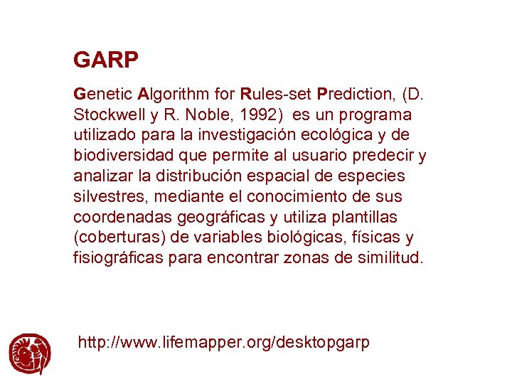 GARP Genetic Algorithm for Rules-set Prediction, (D. Stockwell y R. Noble, 1992) es un