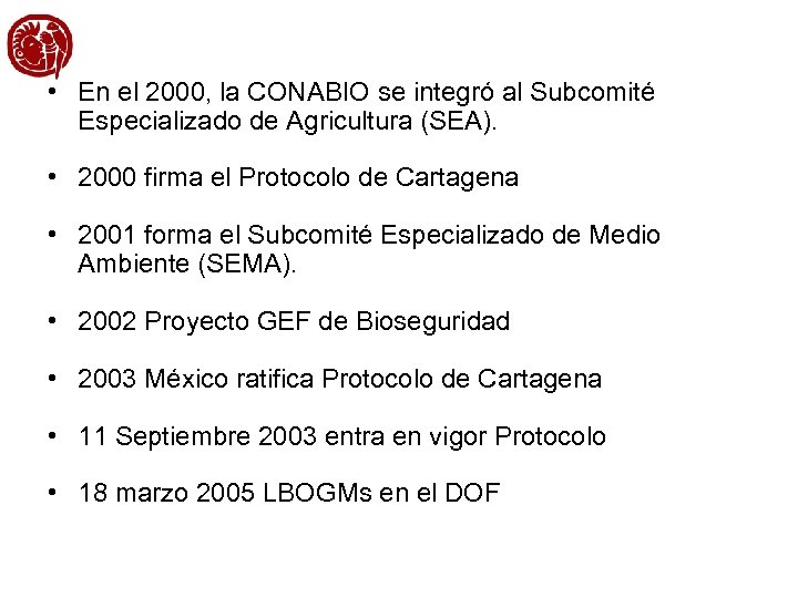  • En el 2000, la CONABIO se integró al Subcomité Especializado de Agricultura