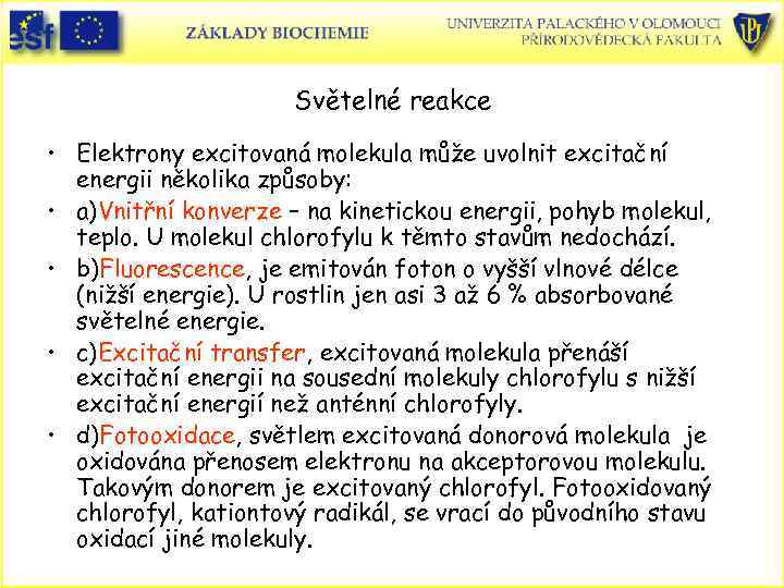 Světelné reakce • Elektrony excitovaná molekula může uvolnit excitační energii několika způsoby: • a)Vnitřní