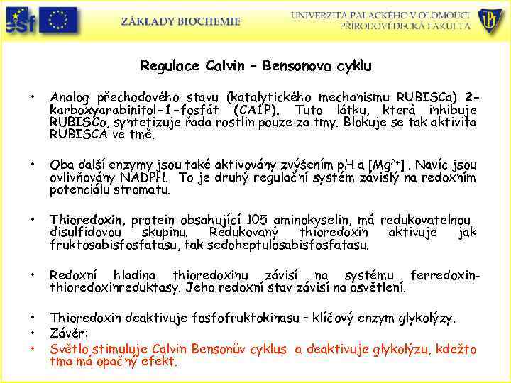 Regulace Calvin – Bensonova cyklu • Analog přechodového stavu (katalytického mechanismu RUBISCa) 2 karboxyarabinitol-1