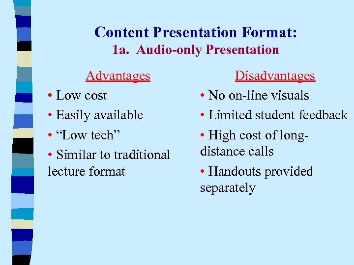 Content Presentation Format: 1 a. Audio-only Presentation Advantages • Low cost • Easily available