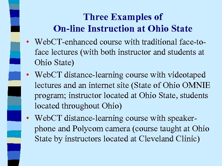Three Examples of On-line Instruction at Ohio State • Web. CT-enhanced course with traditional