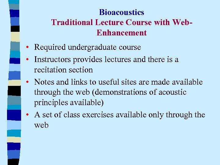 Bioacoustics Traditional Lecture Course with Web. Enhancement • Required undergraduate course • Instructors provides