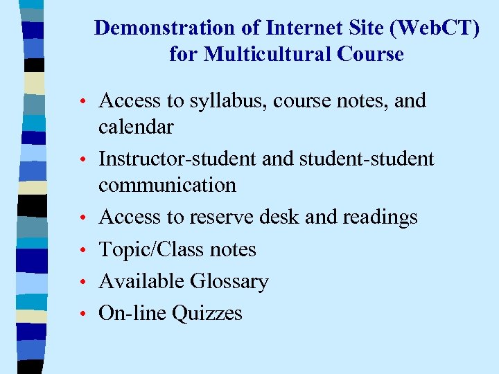 Demonstration of Internet Site (Web. CT) for Multicultural Course • Access to syllabus, course