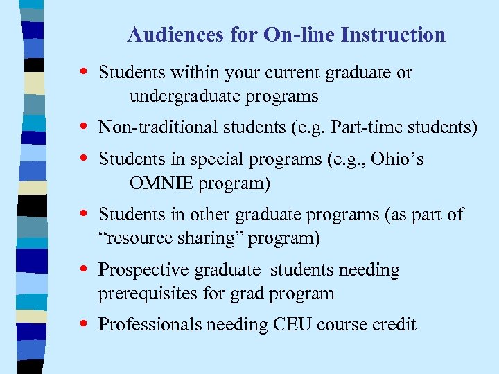 Audiences for On-line Instruction • Students within your current graduate or undergraduate programs •