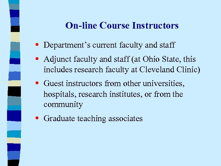 On-line Course Instructors • Department’s current faculty and staff • Adjunct faculty and staff