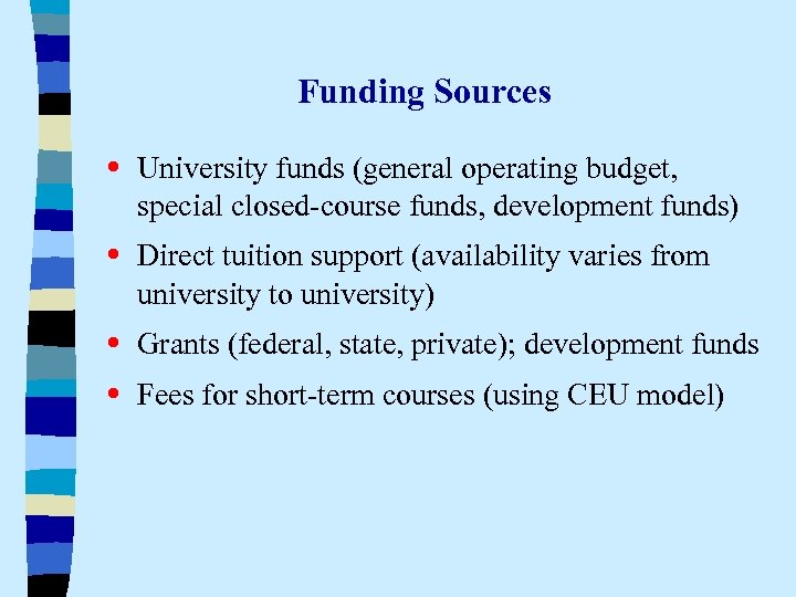 Funding Sources • University funds (general operating budget, special closed-course funds, development funds) •