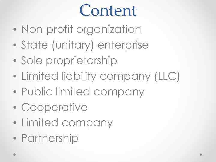 Content • • Non-profit organization State (unitary) enterprise Sole proprietorship Limited liability company (LLC)