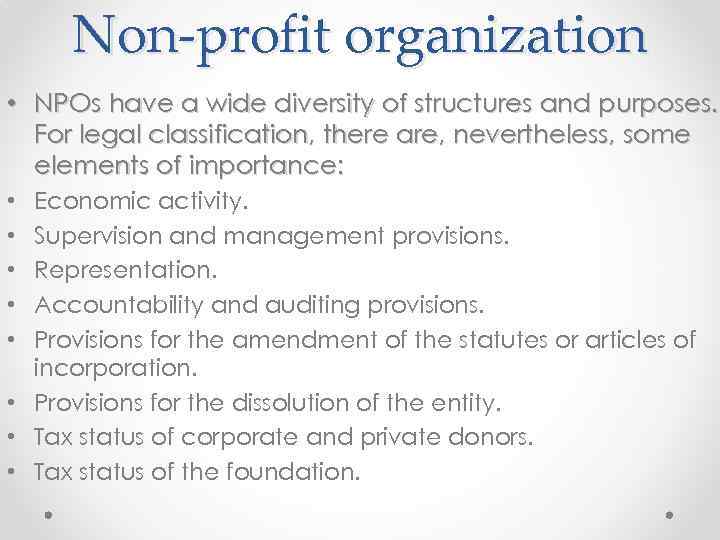 Non-profit organization • NPOs have a wide diversity of structures and purposes. For legal