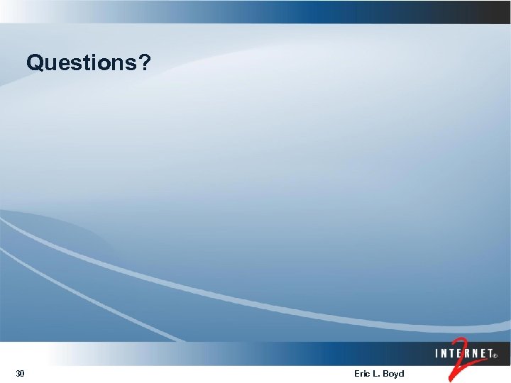 Questions? 30 Eric L. Boyd 