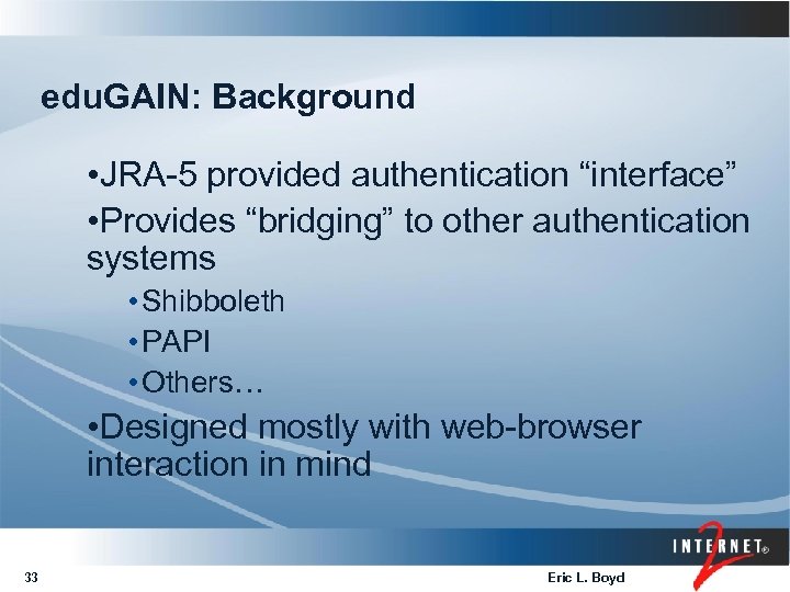 edu. GAIN: Background • JRA-5 provided authentication “interface” • Provides “bridging” to other authentication