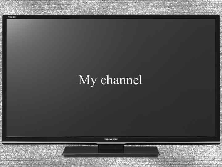 My channel 