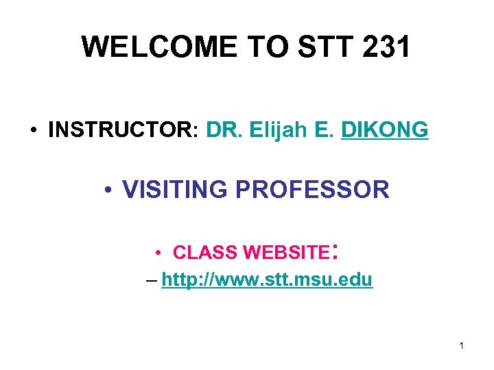 WELCOME TO STT 231 • INSTRUCTOR: DR. Elijah E. DIKONG • VISITING PROFESSOR •