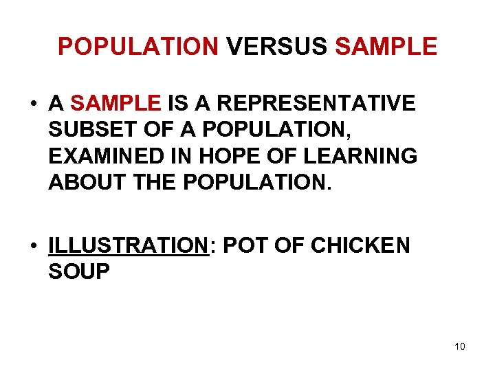 POPULATION VERSUS SAMPLE • A SAMPLE IS A REPRESENTATIVE SUBSET OF A POPULATION, EXAMINED