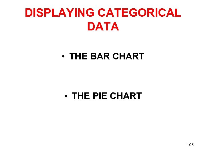 DISPLAYING CATEGORICAL DATA • THE BAR CHART • THE PIE CHART 108 