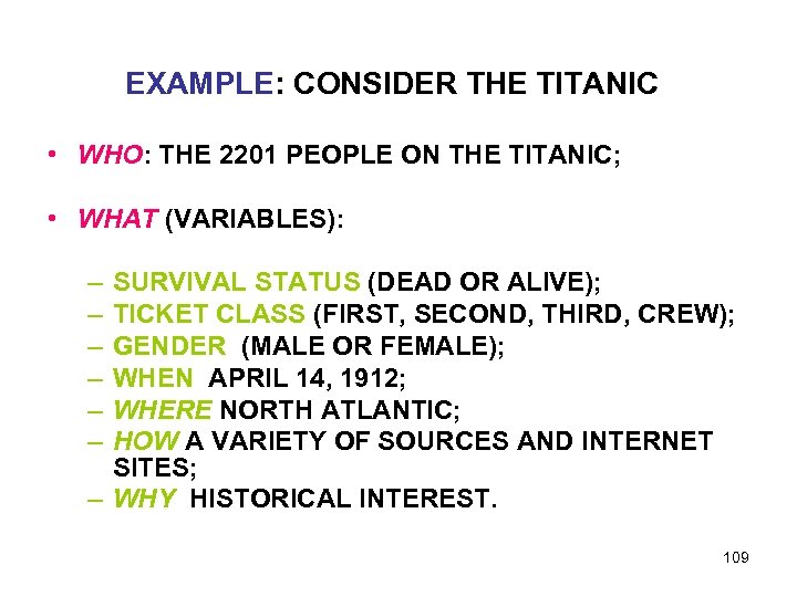 EXAMPLE: CONSIDER THE TITANIC • WHO: THE 2201 PEOPLE ON THE TITANIC; • WHAT