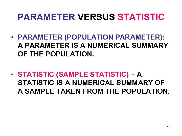 PARAMETER VERSUS STATISTIC • PARAMETER (POPULATION PARAMETER): A PARAMETER IS A NUMERICAL SUMMARY OF