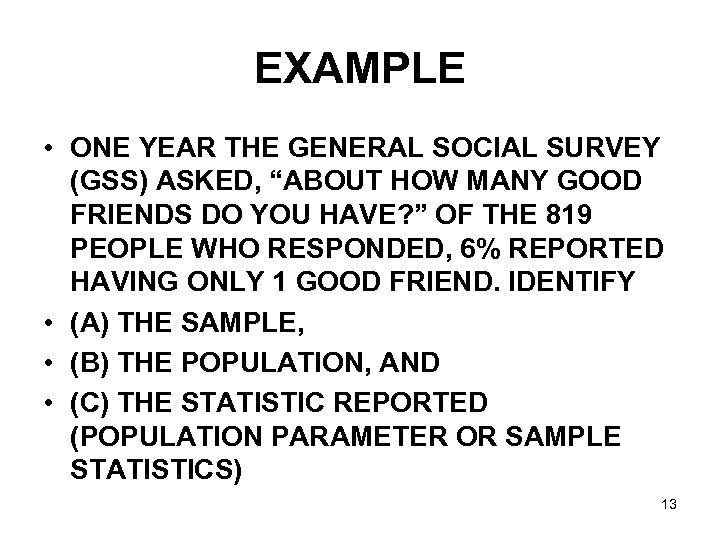 EXAMPLE • ONE YEAR THE GENERAL SOCIAL SURVEY (GSS) ASKED, “ABOUT HOW MANY GOOD
