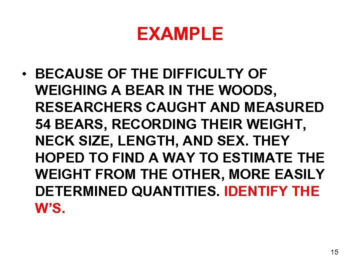 EXAMPLE • BECAUSE OF THE DIFFICULTY OF WEIGHING A BEAR IN THE WOODS, RESEARCHERS
