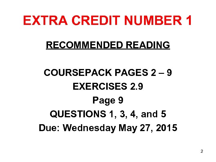 EXTRA CREDIT NUMBER 1 RECOMMENDED READING COURSEPACK PAGES 2 – 9 EXERCISES 2. 9