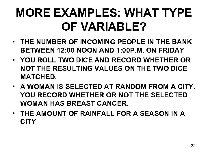 MORE EXAMPLES: WHAT TYPE OF VARIABLE? • THE NUMBER OF INCOMING PEOPLE IN THE