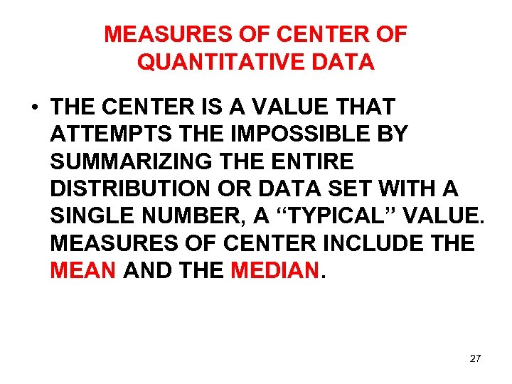 MEASURES OF CENTER OF QUANTITATIVE DATA • THE CENTER IS A VALUE THAT ATTEMPTS