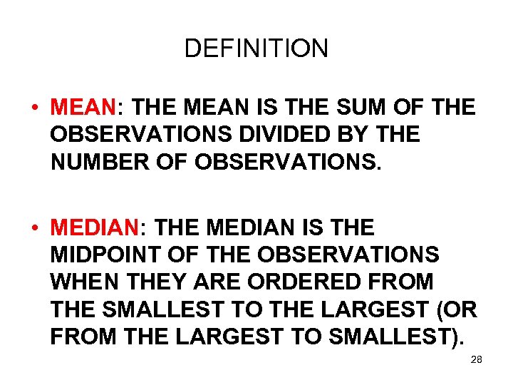DEFINITION • MEAN: THE MEAN IS THE SUM OF THE OBSERVATIONS DIVIDED BY THE