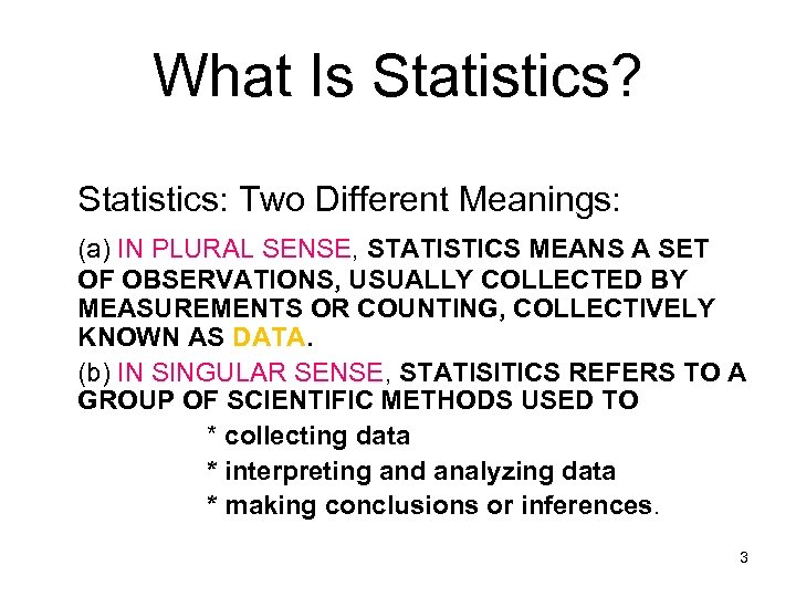 What Is Statistics? Statistics: Two Different Meanings: (a) IN PLURAL SENSE, STATISTICS MEANS A