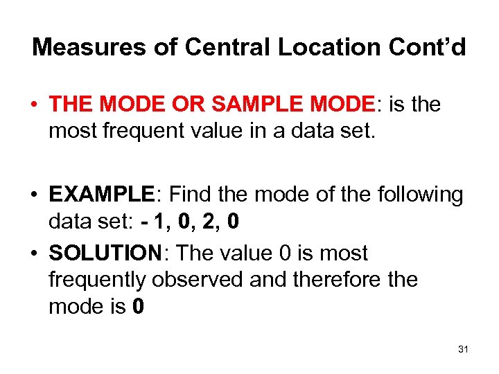 Measures of Central Location Cont’d • THE MODE OR SAMPLE MODE: is the most