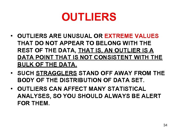 OUTLIERS • OUTLIERS ARE UNUSUAL OR EXTREME VALUES THAT DO NOT APPEAR TO BELONG