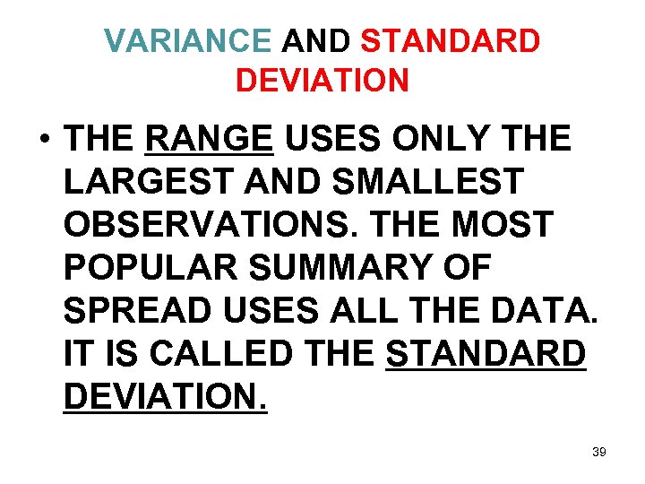 VARIANCE AND STANDARD DEVIATION • THE RANGE USES ONLY THE LARGEST AND SMALLEST OBSERVATIONS.