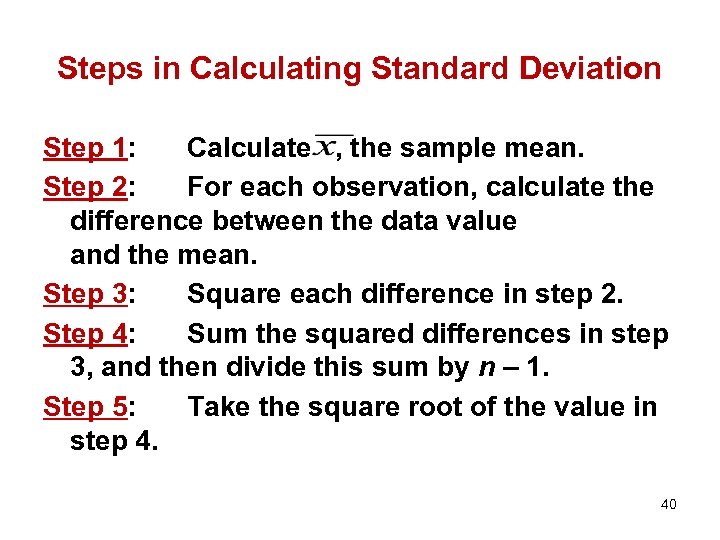 Steps in Calculating Standard Deviation Step 1: Calculate , the sample mean. Step 2: