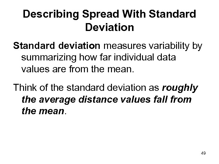 Describing Spread With Standard Deviation Standard deviation measures variability by summarizing how far individual