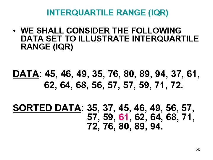 INTERQUARTILE RANGE (IQR) • WE SHALL CONSIDER THE FOLLOWING DATA SET TO ILLUSTRATE INTERQUARTILE