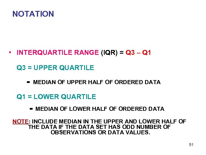 NOTATION • INTERQUARTILE RANGE (IQR) = Q 3 – Q 1 Q 3 =