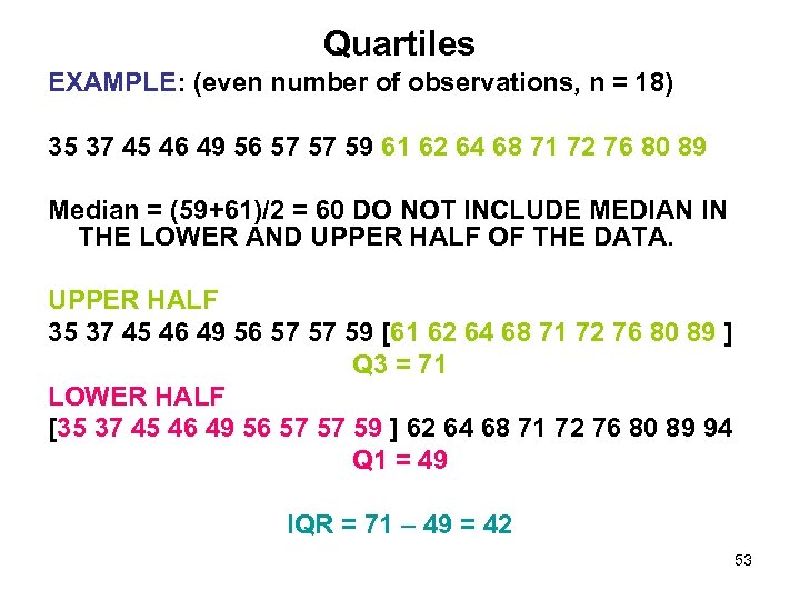 Quartiles EXAMPLE: (even number of observations, n = 18) 35 37 45 46 49