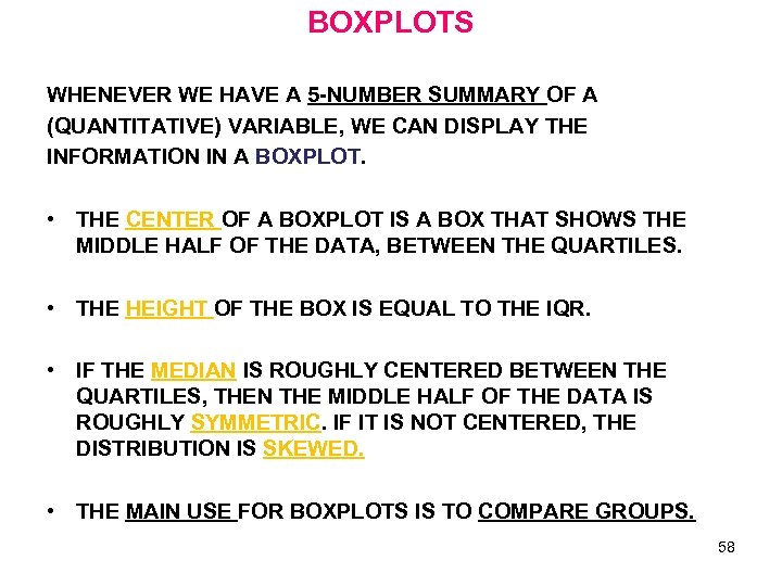 BOXPLOTS WHENEVER WE HAVE A 5 -NUMBER SUMMARY OF A (QUANTITATIVE) VARIABLE, WE CAN